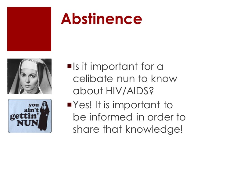 Abstinence Is it important for a celibate nun to know about HIV/AIDS? Yes! It
